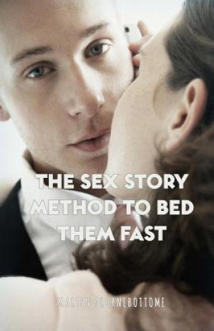 The Sex Story Method To Bed Them Fast (Martin Thornebottome)(Miękka)