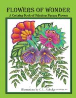 Flowers of Wonder: A Coloring Book of Fabulous Fantasy Flowers