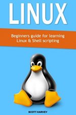 Linux: Beginners guide for learning Linux & Shell scripting
