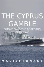 The Cyprus Gamble: Smoke Over the Bosporus, Book Two