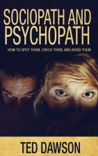 Sociopath and Psychopath: How to spot them, check them, and avoid them