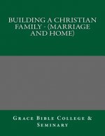 Building A Christian Family - (Marriage and Home)