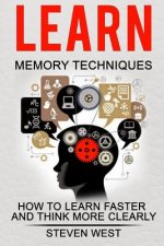 Learn: Memory Techniques: How to Learn Faster and Think More Clearly