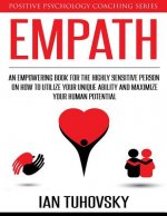 Empath: An Empowering Book for the Highly Sensitive Person on How to Utilize Your Unique Ability and Maximize Your Human Poten
