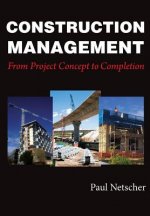 Construction Management: From Project Concept to Completion