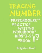 Tracing: *NUMBER*PRESCHOOLERS PRACTICE*Writing WORKBOOK, KIDS*AGES*3-5*: TRACING: *NUMBER*PRESCHOOLERS PRACTICE*Writing WORKBOO