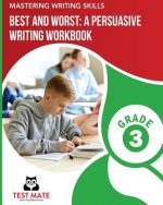 MASTERING WRITING SKILLS Best and Worst: A Persuasive Writing Workbook, Grade 3: Engaging Activities to Develop Opinion Piece Writing Skills