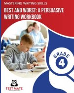 MASTERING WRITING SKILLS Best and Worst: A Persuasive Writing Workbook, Grade 4: Engaging Activities to Develop Opinion Piece Writing Skills