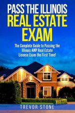 Pass the Illinois Real Estate Exam: The Complete Guide to Passing the Illinois AMP Real Estate License Exam the First Time!