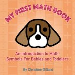 My First Math Book: An Introduction To Math Symbols For Babies and Toddlers