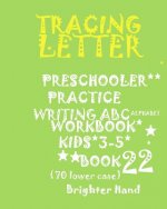 Tracing Letter: PRESCHOOLERS*PRACTICE WRITING*ABC Alphabet WORKBOOK, KIDS*AGES 3-5: TRACING LETTER: PRESCHOOLERS*PRACTICE WRITING*ABC