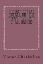 The Lock and Key Library: The Most Interesting Stories of All Nations: Stories of Modern French Novels