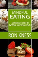 Mindful Eating: Eat Mindfully for Better Emotional and Physical Health