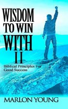 Wisdom to Win with II: Biblical Principles for Good Success