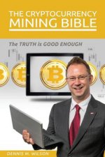 The Cryptocurrency Mining Bible: The Truth Is Good Enough