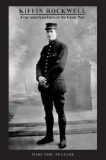 Kiffin Rockwell: First American Hero of the Great War