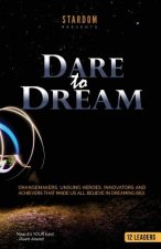 Dare To Dream: Change-makers, Unsung Heroes, Innovators, And Achievers That Made Us All Believe In Dreaming Big!