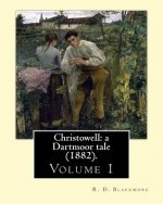 Christowell: a Dartmoor tale (1882). By: R. D. Blackmore (Volume 1). In three volume: Christowell: a Dartmoor tale is a three-volum