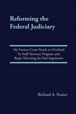 Reforming the Federal Judiciary: My Former Court Needs to Overhaul Its Staff Attorney Program and Begin Televising Its Oral Arguments