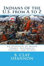 Indians of the U.S. from A to Z: An Overview of Major Tribes, Historical Figures, and Events