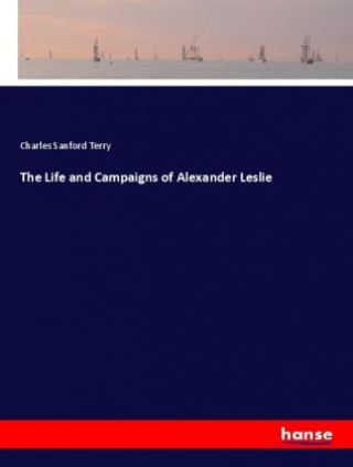 Life and Campaigns of Alexander Leslie