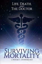 Surviving Mortality: Life, Death, and the Doctor