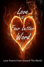 Love A Four Letter Word: Love Poems From Around The World