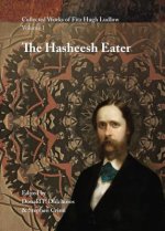 Collected Works of Fitz Hugh Ludlow, Volume 1: The Hasheesh Eater: Being Passages from the Life of a Pythagorean