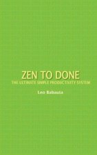 Zen to Done: The Ultimate Simple Productivity System