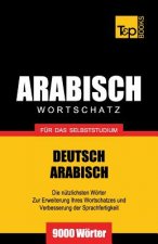 Wortschatz Deutsch-Arabisch fur das Selbststudium - 9000 Woerter