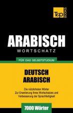 Wortschatz Deutsch-Arabisch fur das Selbststudium - 7000 Woerter