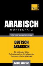 Wortschatz Deutsch-Arabisch fur das Selbststudium - 5000 Woerter