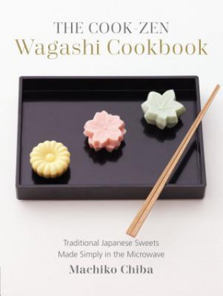 The Cook-Zen Wagashi Cookbook: Traditional Japanese Sweets Made Simply in the Microwave (Machiko Chiba)(Miękka)