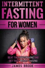 Intermittent Fasting For Women: Beat The Food Craving And Get That Weight Shaving