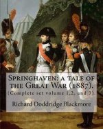 Springhaven: a tale of the Great War (1887). By: Richard Doddridge Blackmore (Complete set volume 1,2, and 3).: Springhaven: a tale
