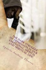 The Dark Struggle Of Depression In Our Emotional, Mental And Spiritual Life!