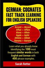 German: Cognates Fast Track Learning for English Speakers: Learn what you already know identifying the 100 most frequent simil