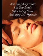 Anti-ageing Acupressure: Anti-ageing Self Hypnosis