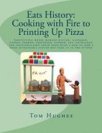 Eats History: Cooking with Fire to Printing Up Pizza: Identifying where humans hunted, gathered, fished, farmed, processed, cooked,