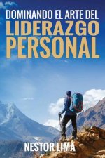 Dominando El Arte Del Liderazgo Personal