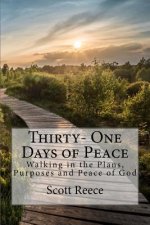Thirty One Days of Peace: Walking in the Plans, Purposes and Peace of God