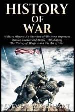 History of War: Military History: An Overview of The Most Important Battles, Leaders and People - All Shaping the History of Warfare a