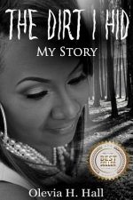 The Dirt I Hid: My Story
