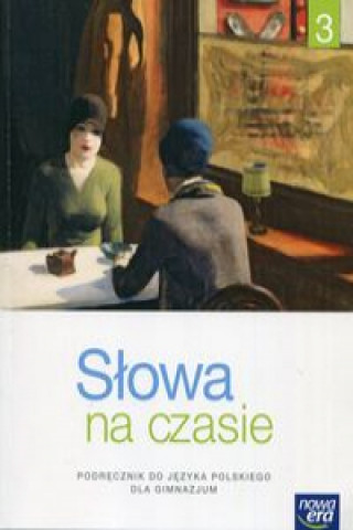 Słowa na czasie Język polski 3 Podręcznik Kształcenie literackie kulturowe i językowe