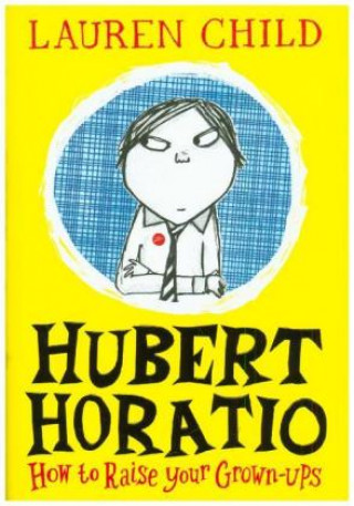 Hubert Horatio: How to Raise Your Grown-Ups