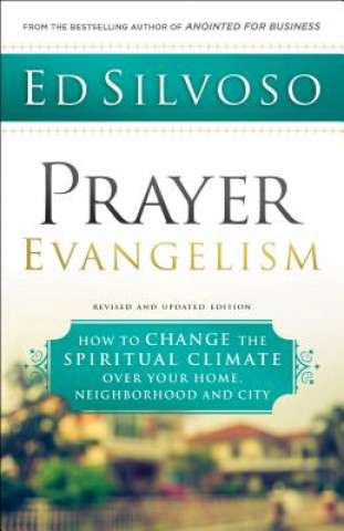 Prayer Evangelism - How to Change the Spiritual Climate over Your Home, Neighborhood and City