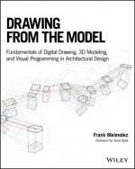 Drawing from the Model - Fundamentals of Digital Drawing, 3D Modeling, and Visual Programming in Architectural Design