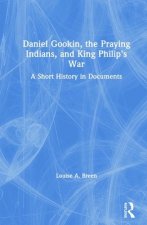 Daniel Gookin, the Praying Indians, and King Philip's War