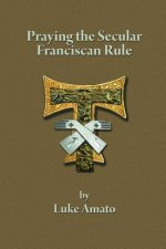 Praying the Secular Franciscan Rule