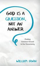 God Is a Question, Not an Answer